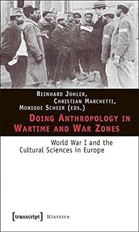 doing anthropology in wartime and war zones 1st edition reinhard johler, christian marchetti, monique scheer