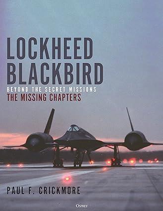 lockheed blackbird beyond the secret missions the missing chapters 1st edition paul f. crickmore 1472851382,