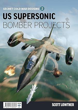 us supersonic bomber projects vol 2 1st edition scott lowther 1911703188, 978-1911703181