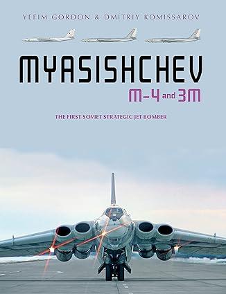 myasishchev m 4 and 3 m the first soviet strategic jet bomber 1st edition yefim gordon, dmitriy komissarov