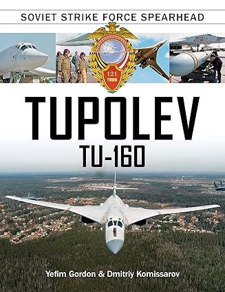 tupolev tu 160 soviet strike force spearhead 1st edition yefim gordon, dmitriy komissarov 0764352040,