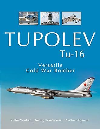 tupolev tu 16 versatile cold war bomber 1st edition yefim gordon, dmitriy komissarov 0764354183,