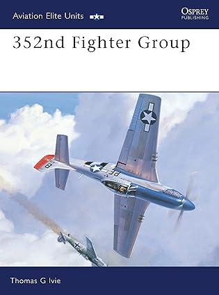 352nd fighter group 1st edition tom ivie, tom tullis 1841763829, 978-1841763828