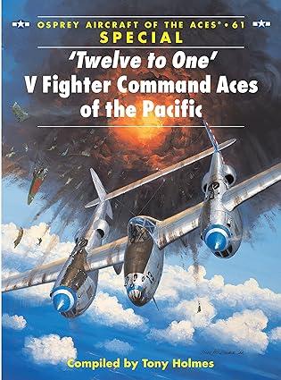twelve to one v fighter command aces of the pacific 1st edition tony holmes, chris davey 1841767840,