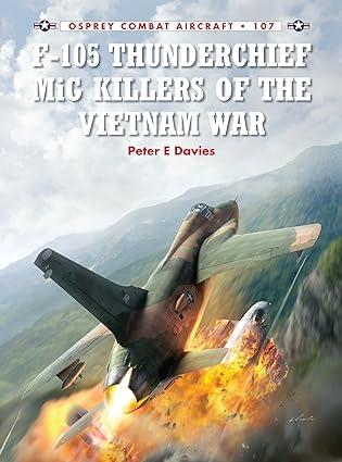 f 105 thunderchief mig killers of the vietnam war 1st edition peter e. davies, jim laurier 1782008047,