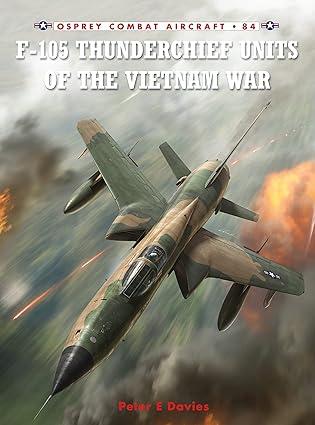 f 105 thunderchief units of the vietnam war 1st edition peter e. davies, jim laurier 1846034922,