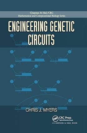 engineering genetic circuits 1st edition chris j. myers, adam arkin 1138372730, 978-1138372733