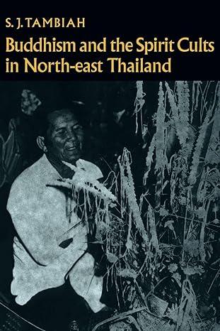 buddhism and the spirit cults in north east thailand 1st edition s. j. tambiah 0521099587, 978-0521099585