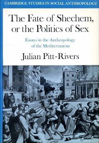the fate of shechem or the politics of sex essays in the anthropology of the mediterranean 1st edition julian