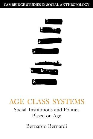 age class systems social institutions and polities based on age 1st edition bernardo bernardi, david i.