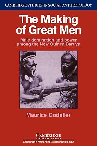 the making of great men male domination and power among the new guinea baruya 1st edition maurice godelier,