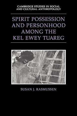 spirit possession and personhood among the kel ewey tuareg 1st edition susan j. rasmussen 052102577x,