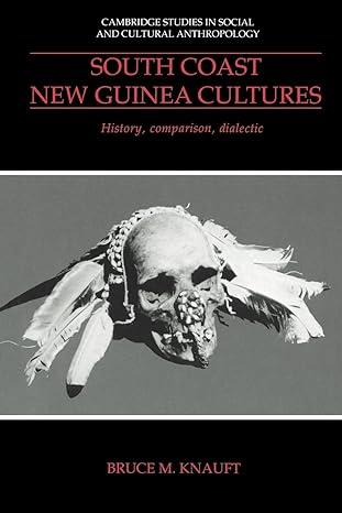 south coast new guinea cultures history comparison dialectic 1st edition bruce m. knauft 0521429315,