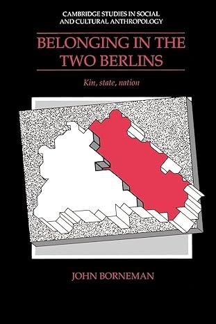 belonging in the two berlins kin state nation 1st edition john borneman 0521427150, 978-0521427159