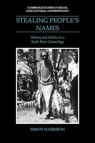 stealing peoples names history and politics in a sepik river cosmology 1st edition simon j. harrison