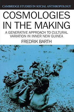cosmologies in the making a generative approach to cultural variation in inner new guinea 1st edition fredrik