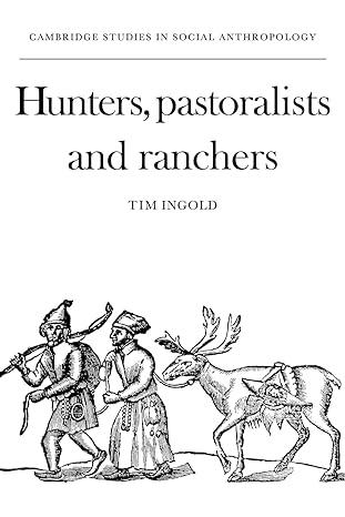 hunters pastoralists and ranchers reindeer economies and their transformations 1st edition tim ingold