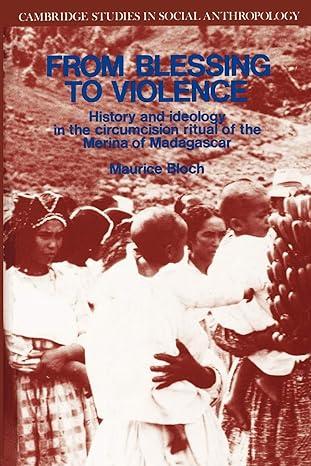 from blessing to violence history and ideology in the circumcision ritual of the merina 1st edition maurice