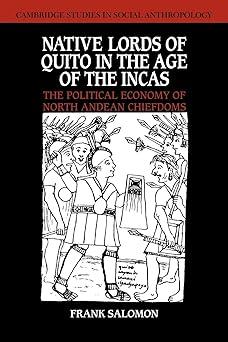native lords of quito in the age of the incas the political economy of north andean chiefdoms 1st edition