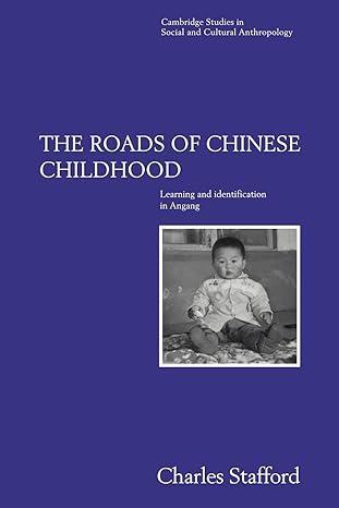 the roads of chinese childhood learning and identification in angang 1st edition charles stafford 0521026563,
