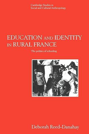 education and identity in rural france the politics of schooling 1st edition deborah reed-danahay 0521616174,