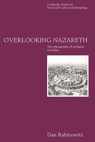 overlooking nazareth: the ethnography of exclusion in galilee 1st edition dan rabinowitz 0521564956,