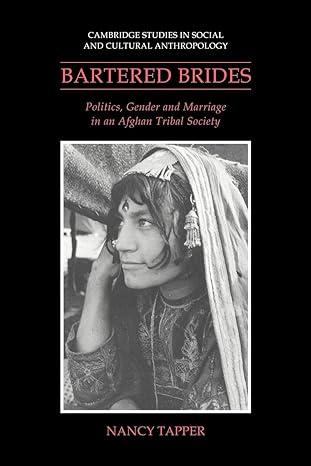 bartered brides politics gender and marriage in an afghan tribal society 1st edition nancy tapper 0521024676,