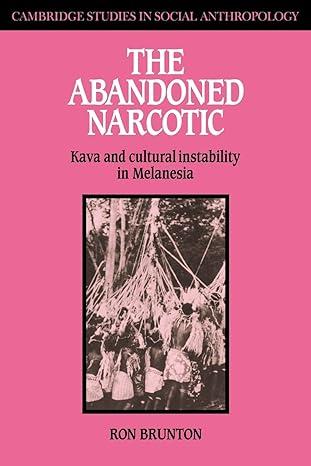the abandoned narcotic kava and cultural instability in melanesia 1st edition ron brunton 0521040051,