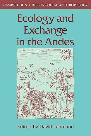 ecology and exchange in the andes 1st edition david lehmann 0521040345, 978-0521040341