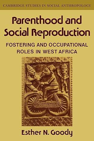 parenthood and social reproduction 1st edition esther n. goody 0521040175, 978-0521040174