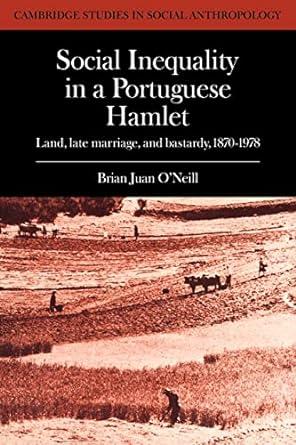 social inequality in a portuguese hamlet 1st edition brian juan o'neill 0521040426, 978-0521040426