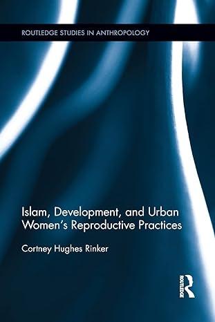 islam development and urban womens reproductive practices 1st edition cortney hughes rinker 978-1138952362