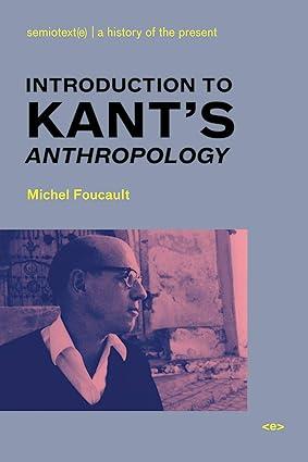 introduction to kants anthropology 1st edition michel foucault, roberto nigro 1584350547, 978-1584350545