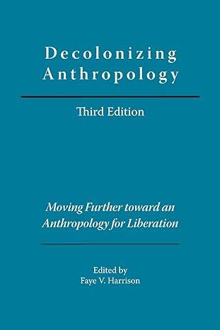 decolonizing anthropology moving further toward an anthropology for liberation 3rd edition faye v harrison