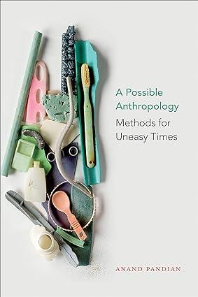 a possible anthropology methods for uneasy times 1st edition anand pandian 1478003111, 978-1478003113