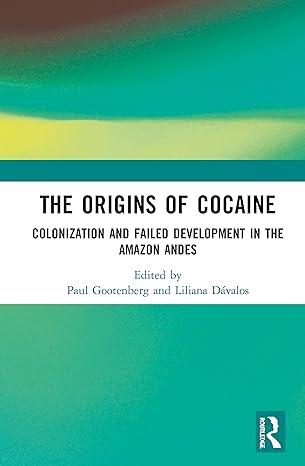 the origins of cocaine colonization and failed development in the amazon andes 1st edition paul gootenberg,
