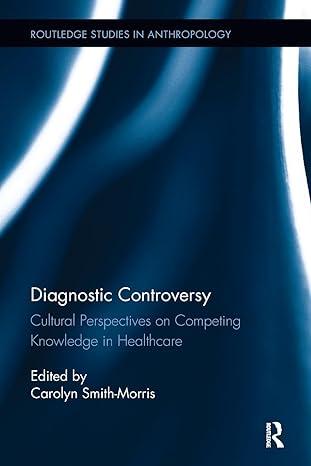 diagnostic controversy cultural perspectives on competing knowledge in healthcare 1st edition carolyn