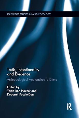 truth intentionality and evidence: anthropological approaches to crime 1st edition yazid ben hounet, deborah