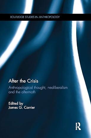 after the crisis anthropological thought neoliberalism and the aftermath 1st edition james g. carrier