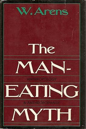the man eating myth anthropology and anthropophagy 1st edition william arens 0195025067, 978-0195025064