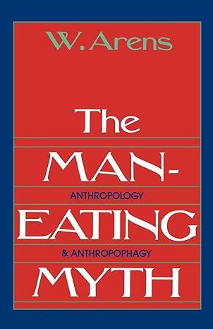 the man eating myth anthropology and anthropophagy 1st edition william arens 0195027930, 978-0195027938
