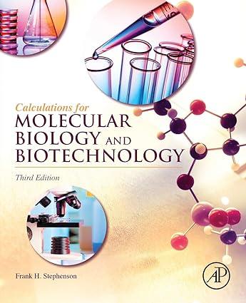 calculations for molecular biology and biotechnology 3rd edition frank h. stephenson 0128022116,