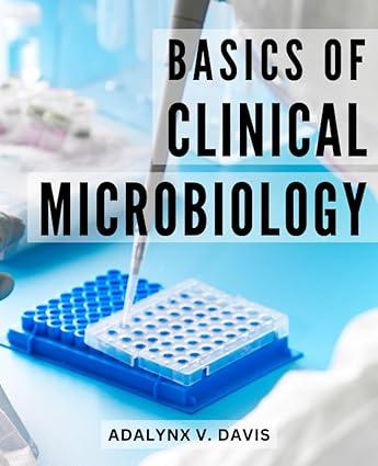 basics of clinical microbiology 1st edition adalynx v. davis b0cfd1rym3, 979-8856931999