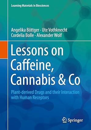 lessons on caffeine cannabis and co plant derived drugs and their interaction with human receptors 1st