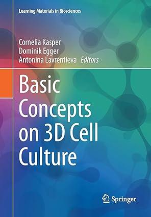 basic concepts on 3d cell culture 1st edition cornelia kasper, dominik egger, antonina lavrentieva