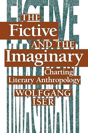 the fictive and the imaginary charting literary anthropology 1st edition wolfgang iser 0801844991,