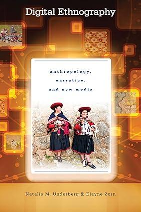 digital ethnography anthropology narrative and new media 1st edition natalie m. underberg, elayne zorn