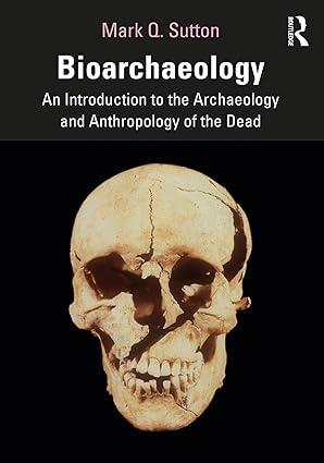 bioarchaeology an introduction to the archaeology and anthropology of the dead 1st edition mark q. sutton