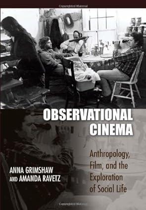 Observational Cinema Anthropology Film And The Exploration Of Social Life