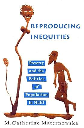 reproducing inequities poverty and the politics of population in haiti 1st edition m. catherine maternowska,